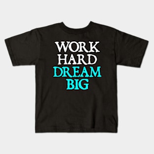 Work Hard Dream Big Kids T-Shirt